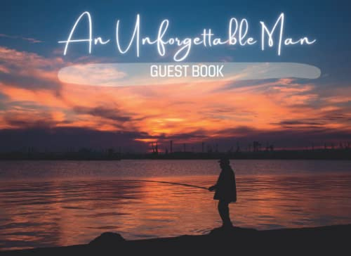 An Unforgettable Man: Guestbook for Funeral or Memorial Service - Keepsake Sign In Registry ... Email, Name and Address - Square Size Funeral Guest Books Fishing