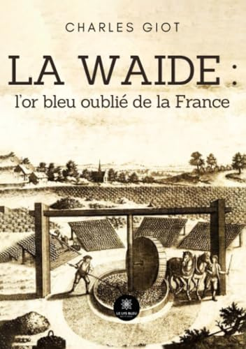 La waide : l'or bleu oublié de la France