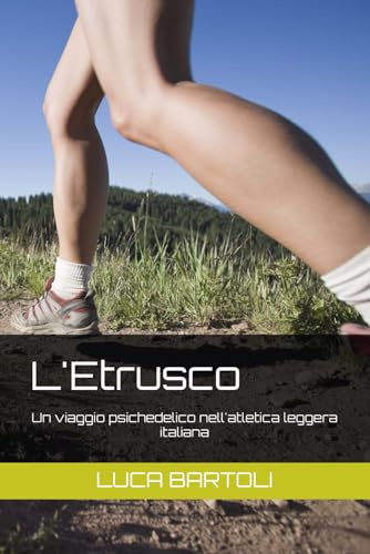 L'Etrusco: Un viaggio psichedelico nell'atletica leggera italiana