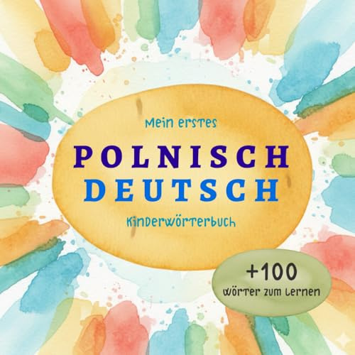Polnisch Deutsch Wörterbuch für Kinder – Mein erstes zweisprachiges Bildwörterbuch zum spielerischen Lernen: Liebevoll illustriertes Polnisch–Deutsch ... 1 Jahr | Polsko-niemiecka książka dla dzieci