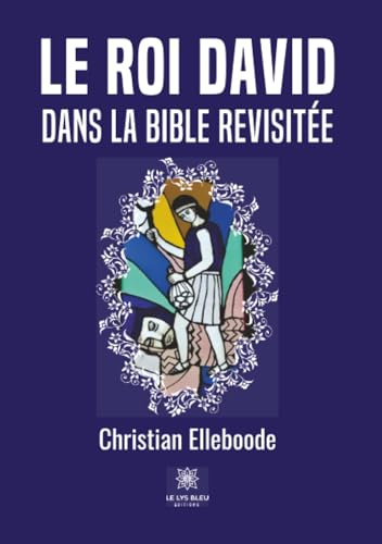 Le roi David dans la Bible revisitée