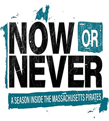NOW or NEVER - A Season Inside the Massachusetts Pirates