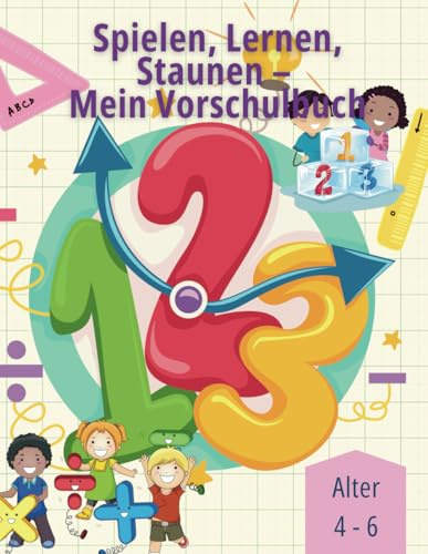 Spielen, Lernen, Staunen – Mein Vorschulbuch: Ein spielerisches Lernbuch für Kindergarten und Vorschule