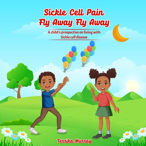Sickle Cell Pain Fly Away Fly Away: A child's prospective on living with Sickle cell disease