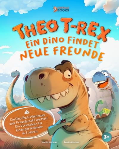 Theo T-Rex - Ein Dino findet neue Freunde: Ein Dino-Buch-Abenteuer über Freundschaft und Mut! Ein Vorlesebuch für Kindergartenkinder ab 3 Jahren. (Die Abenteuer von Theo T-Rex)