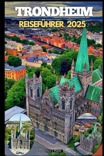 TRONDHEIM REISEFÜHRER 2025 (Journey Path: your ultimate travel companion, Band 82)