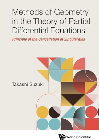 Methods of Geometry in the Theory of Partial Differential Equations: Principle of the Cancellation of Singularities (English Edition)