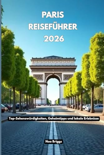 Paris Reiseführer 2026: Top-Sehenswürdigkeiten, Geheimtipps und lokale Erlebnisse