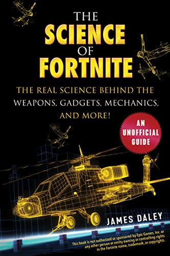The Science of Fortnite: The Real Science Behind the Weapons, Gadgets, Mechanics, and More! (English Edition)