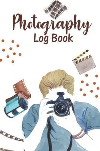 Photography Log book: Photographer Journal Log Book, Photography Exposure Log Book For Advanced Photographer, Photography Record Log Notebook For Film Photography