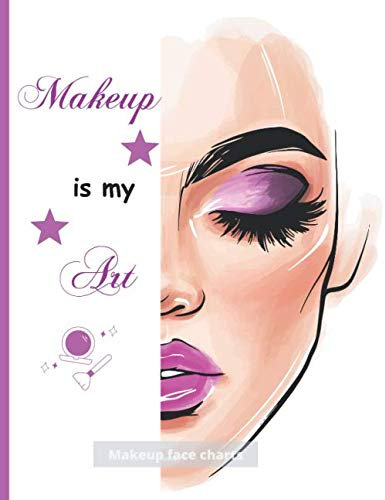 Makeup is My Art - Make up Face Charts: Workbook in 8.5x11 format, is composed of 120 pages. Each page includes a female face and blank boards to ... for a beauty school student or professional.
