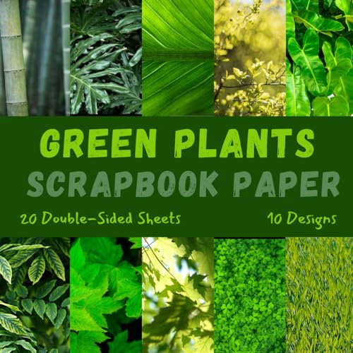 Green Plants Scrapbook Paper: Craft Paper, ideal for Scrapbooking, Mixed-Media, Collage, Junk Journals, Card Making, Decoupage, Origami