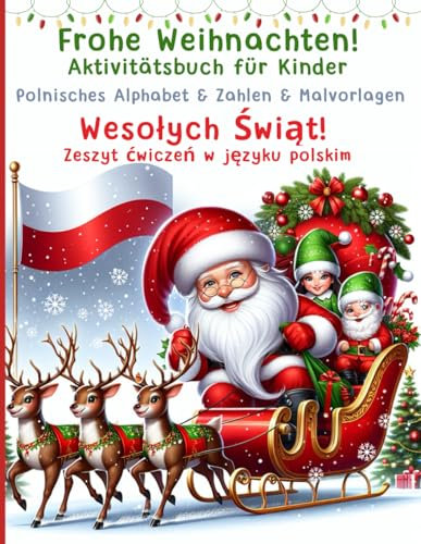 Frohe Weihnachten! Wesołych Świąt! Aktivitätsbuch für Kinder. Polnisches Alphabet & Zahlen & Malvorlagen: Zeszyt ćwiczeń po polsku. Alfabet & Liczby & ... kleine Hände. Heimunterricht Polnisch lernen