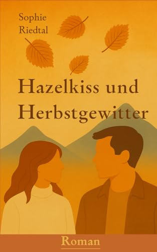 Hazelkiss & Herbstgewitter: Eine Liebesgeschichte im Alpenherbst