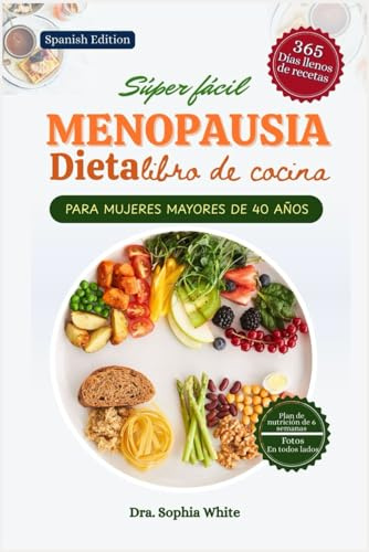 MENOPAUSIA LIBRO DE COCINA DIETÉTICA PARA MUJERES MÁS DE 40: Recetas sencillas y deliciosas que regulan las hormonas para mejorar la salud, aliviar ... (MENOPAUSE DIET COOKBOOK FOR WOMEN OVER 40)