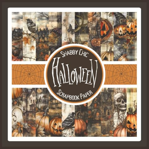 Shabby Chic Halloween Scrapbook Paper: Vintage Pumpkin and Haunted House Craft Paper Pad For Scrapbooking, Mixed Media, Decoupage, Junk Journals & More; 8.5x8.5