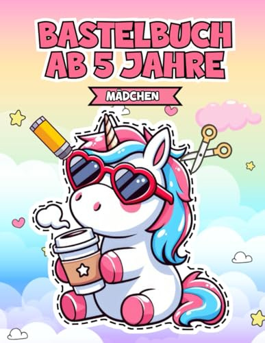 Bastelbuch ab 5 Jahre Mädchen: Entfalte Kreativität mit Dieses Lustige Kinderbücher ab 5 Jahre Mädchen