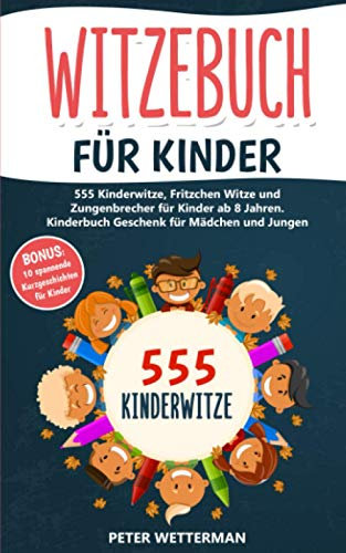 Witzebuch für Kinder: 555 Kinderwitze, Fritzchen Witze und Zungenbrecher für Kinder ab 8 Jahren. Kinderbuch Geschenk für Mädchen und Jungen (inkl. BONUS: 10 spannende Kurzgeschichten, Band 1)