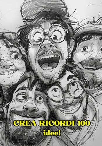 Crea Ricordi con gli Amici! 100 Idee!: 100 Idee per Vivere Avventure Indimenticabili con i Tuoi Amici!