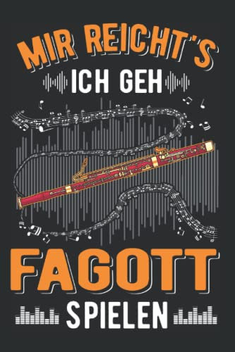 Fagott Notizbuch: Mir reicht's Ich geh Fagott spielen Fagottist / 6x9 Zoll / 120 karierte Seiten