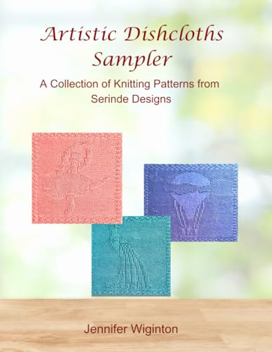 Artistic Dishcloths Sampler: A Collection of Knitting Patterns from Serinde Designs
