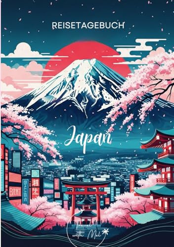 Japan Reisetagebuch: Reisejournal Mount Fuji - Plane deinen Japan Urlaub. Notizbuch zum Ausfüllen deiner schönsten Reiseerinnerungen und Highlights! Perfekt als Geschenk für Reisende und Weltenbummler