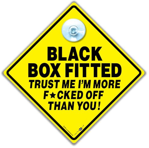 Black Box Driver Car Window Sign, Trust Me I'm More F*cked Off Than You Sign