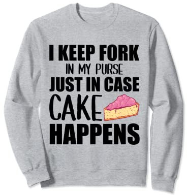 Je garde ma fourchette dans mon sac à main au cas où le gâteau arriverait Sweatshirt