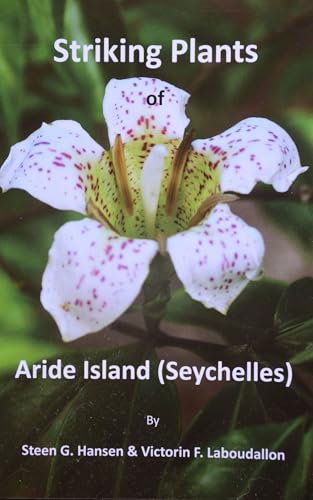 Striking Plants of Aride Island: Although World Wide Known for its rare Sea Bird colonies the flora is striking as well. (English Edition)