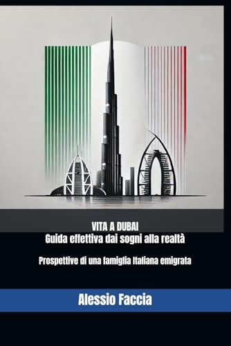VITA A DUBAI: Guida effettiva dai sogni alla realtà: Prospettive di una famiglia Italiana emigrata