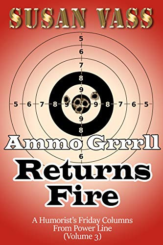 Ammo Grrrll Returns Fire: A Humorist's Friday Columns For Power Line (Volume 3) (Ammo Grrrll Never Misses)