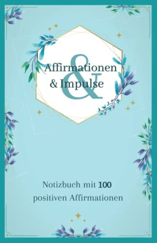 Notizbuch Affirmationen & Impulse mit 100 stärkenden Affirmationen | A5 Heft liniert | Notizen, Tagebuch, Journal: für kreatives Schreiben, Ideen, Ziele & Erfüllung | mit Blumen, hellblau, blau
