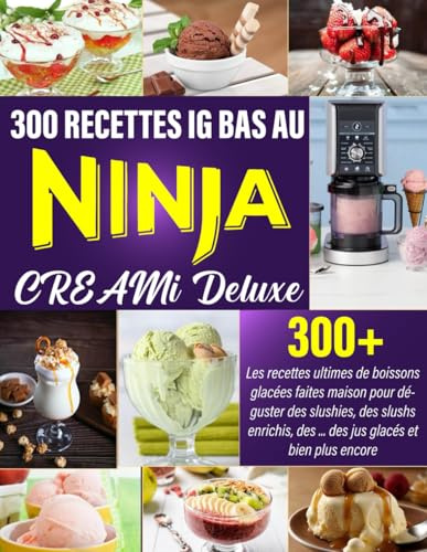 300 Recettes IG Bas au Ninja Creami: 300+ Les recettes ultimes de boissons glacées faites maison pour déguster des slushies, des slushs enrichis, des ... des jus glacés et bien plus encore