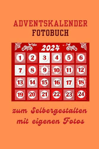 DIN A5 (6x9) Adventskalender 2024 in Form eines individuellen Fotobuchs: 24 Seiten für Fotos (10x15) zum Einkleben – Eine persönliche und originelle Geschenkidee für die ganze Familie und Freunde