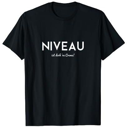 Niveau ist doch ne Creme T-Shirt