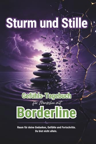 STURM & STILLE - Gefühls-Tagebuch für Menschen mit Borderline - Stimmungstagebuch - Journal: Mit geführten Reflexionen, Trackern und Hoffnungsimpulsen - Emotionsregulation