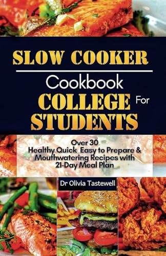 Slow Cooker Cookbook for College Students: Over 30 Healthy Quick Easy to Prepare and Mouthwatering Recipes with 21-Day Meal Plan