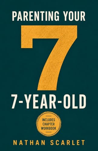 Parenting Your 7-Year-Old: A Practical Parenting Guide for Child Behavior, Discipline, Strong Willed and Highly Sensitive Kid