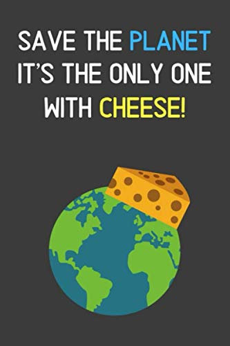 Save the Planet It's the Only One With Cheese!: Funny Lined Notebook for Boys & Girls