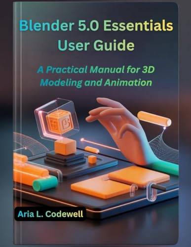 Blender 5.0 Essentials User Guide: A Practical Manual for 3D Modeling and Animation