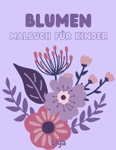 Blumen : Malbuch für Kinder: Über 90 Malvorlagen für Kinder, Blumen, Mandalas und vieles mehr
