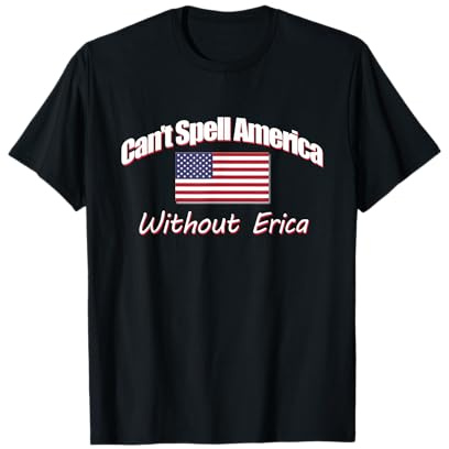 You Can't Spell America without Erica T-Shirt