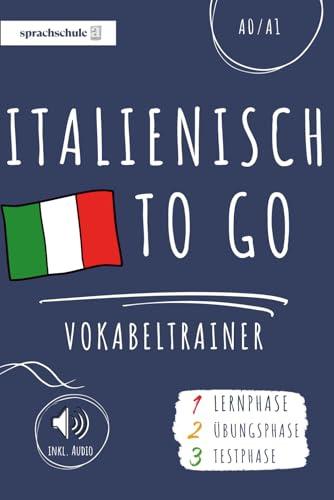 Italienisch to go Vokabeltrainer: Dein Italienisch Vokabelbuch (A1) zum Erlernen neuer Wörter (inkl. Audio) – Vokabeln leicht lernen in 3 Phasen: Lernphase, Übungsphase & Testphase