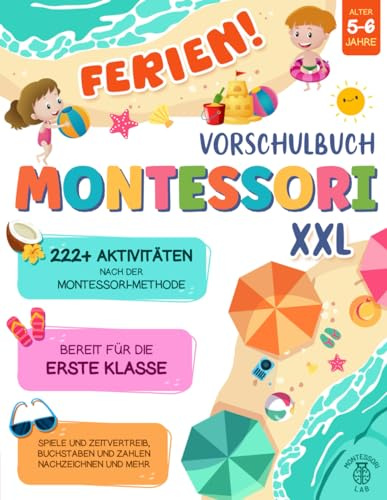 FERIEN! Vorschulbuch Montessori XXL: Bereit für die erste Klasse mit 222+ Aktivitäten nach der Montessori-Methode. Spiele und Zeitvertreib, Buchstaben und Zahlen nachzeichnen und mehr | 5-6 Jahre