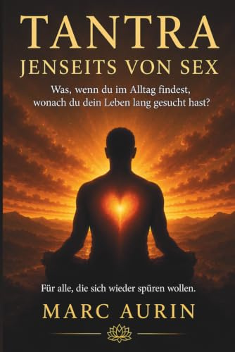 Tantra jenseits von Sex: Was, wenn du im Alltag findest, wonach du dein Leben lang gesucht hast? Für alle, die sich nach Liebe, Freiheit und innerer Fülle sehnen.