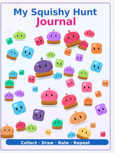 My Squishy Hunt Journal: A Collection Notebook for Children. 100 Prompted Entries for Kids to Track, Draw, and Rate their Squishies