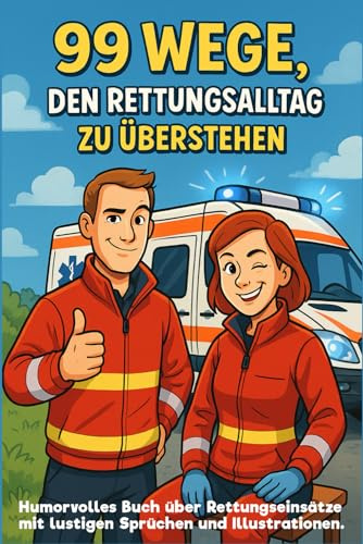 Geschenk für Rettungssanitäter, Rettungswagen, Rettungshelfer, Notfallsanitäter: 99 Wege den Rettungsalltag zu überstehen