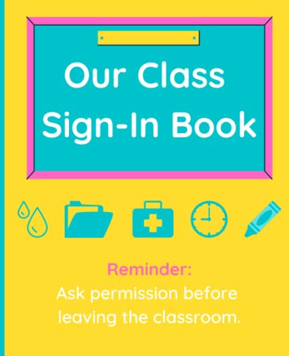 Our Class Sign-In Book: Blank Student Log Book for Daily Data Collection/ Teacher Tool/ School Hall Procedures + Organization/ Classroom Gift