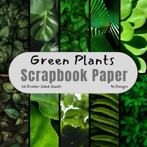 Green Plants Scrapbook Paper: Decorative Craft Paper, ideal for Scrapbooking, Collage, Card Making, Decoupage, Origami, Mixed-Media, Junk Journals,