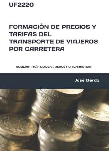 UF2220 FORMACIÓN DE PRECIOS Y TARIFAS DEL TRANSPORTE DE VIAJEROS POR CARRETERA: COML0111 TRÁFICO DE VIAJEROS POR CARRETERA